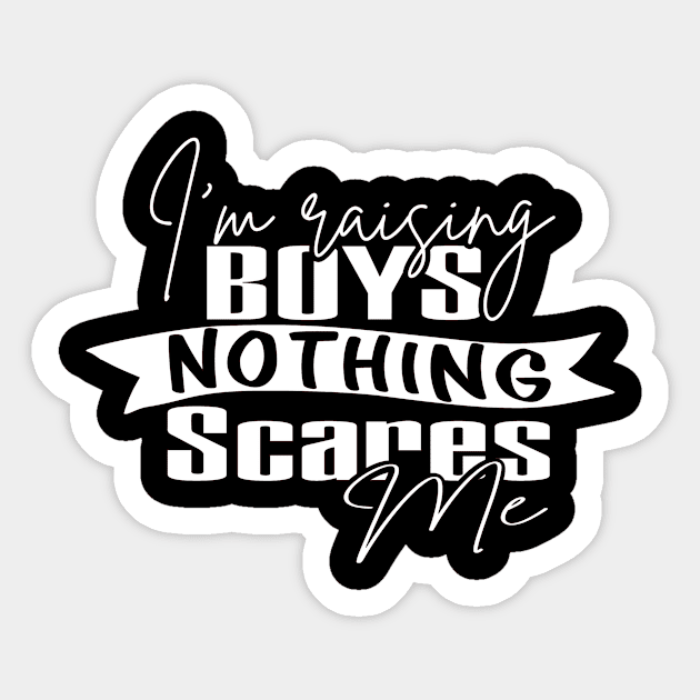 I'm Raising Boys Nothing Scares Me Boy Mom Mothers Day Sticker by StacysCellar